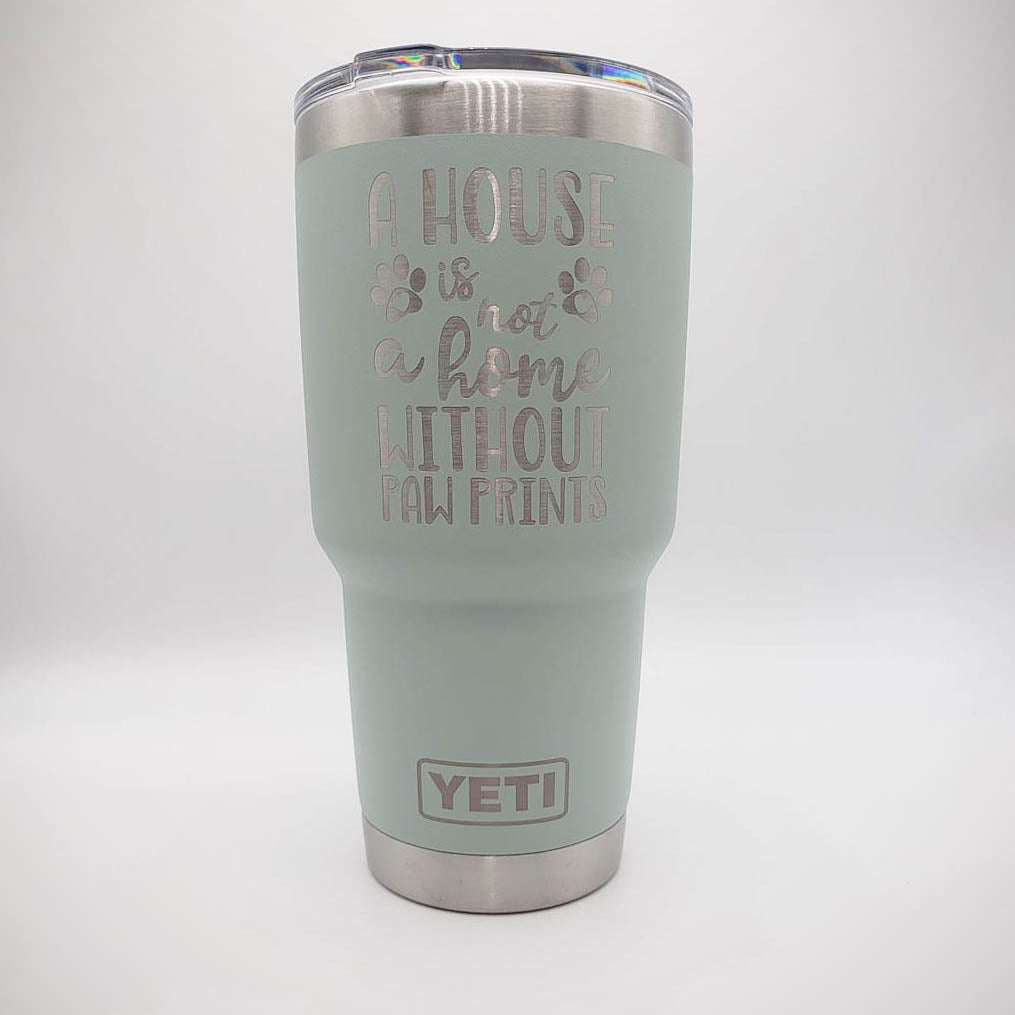 A House Is Not A Home Without Paw Prints - Dog Mom Engraved YETI Tumbler