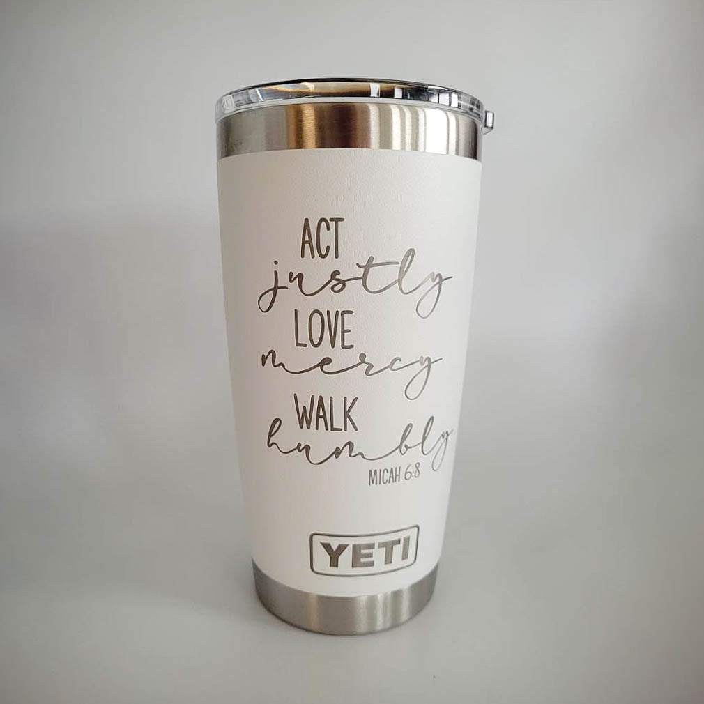 Act Justly, Love Mercy, Walk Humbly Scripture Engraved YETI Tumbler