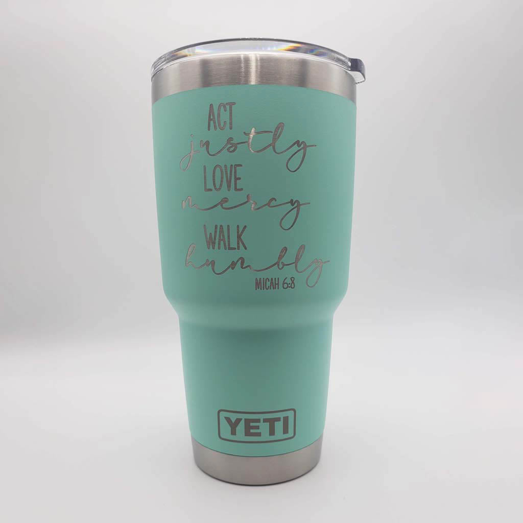 Act Justly, Love Mercy, Walk Humbly Scripture Engraved YETI Tumbler