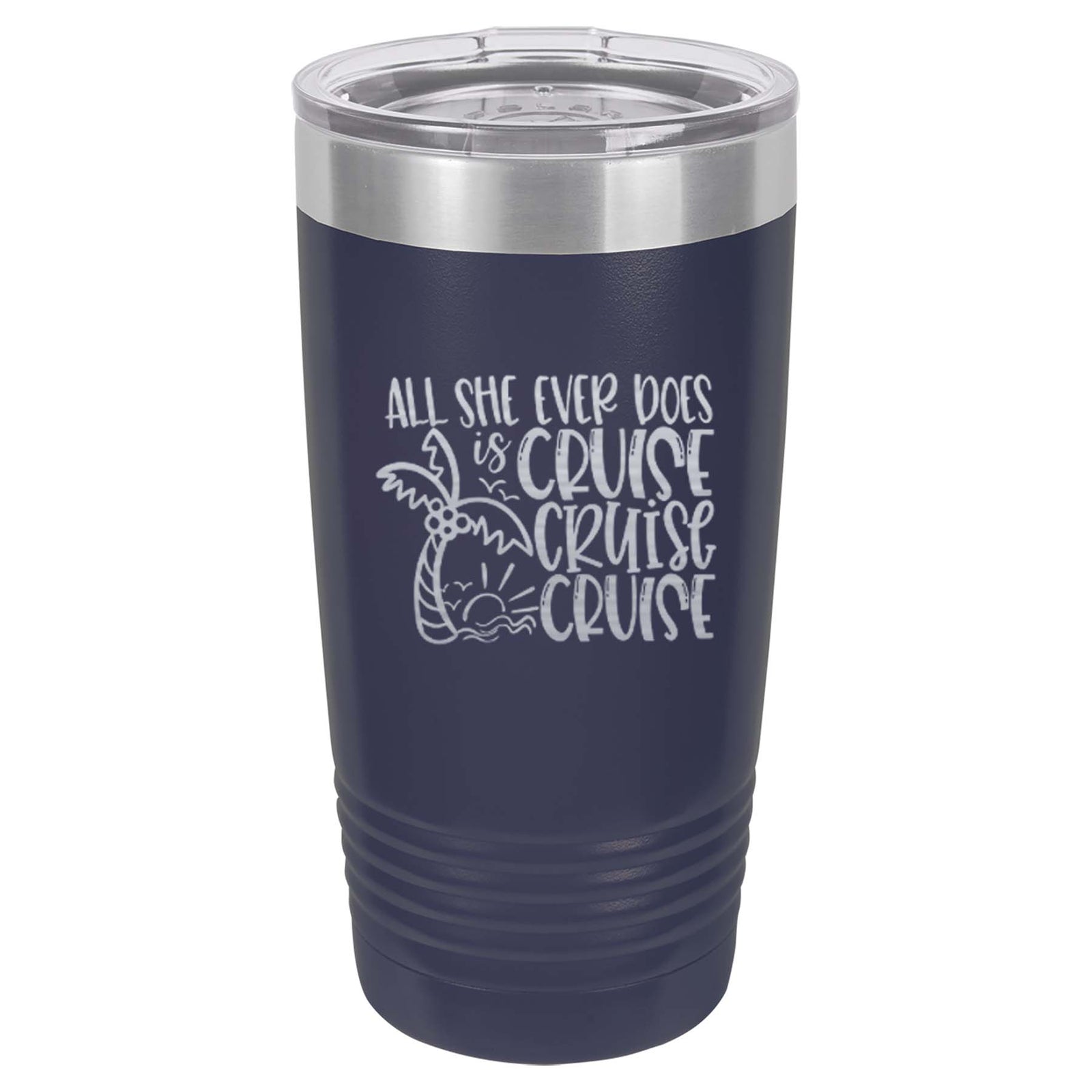 All She Ever Does is Cruise - Engraved 20oz Navy Polar Camel Tumbler by Sunny Box