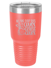 All She Ever Does is Cruise - Engraved 30oz Coral Polar Camel Tumbler by Sunny Box