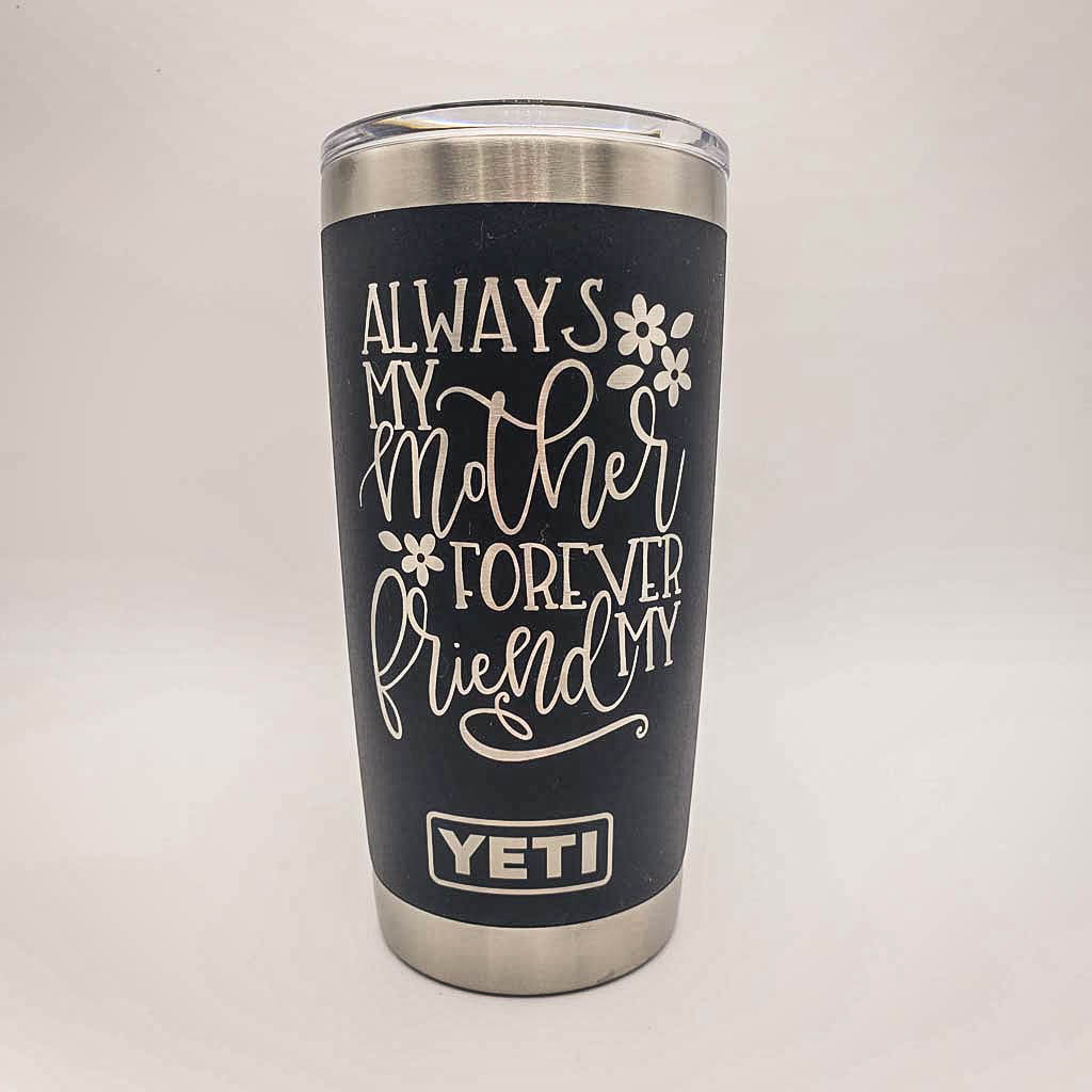Always My Mother Forever My Friend Engraved YETI Tumbler