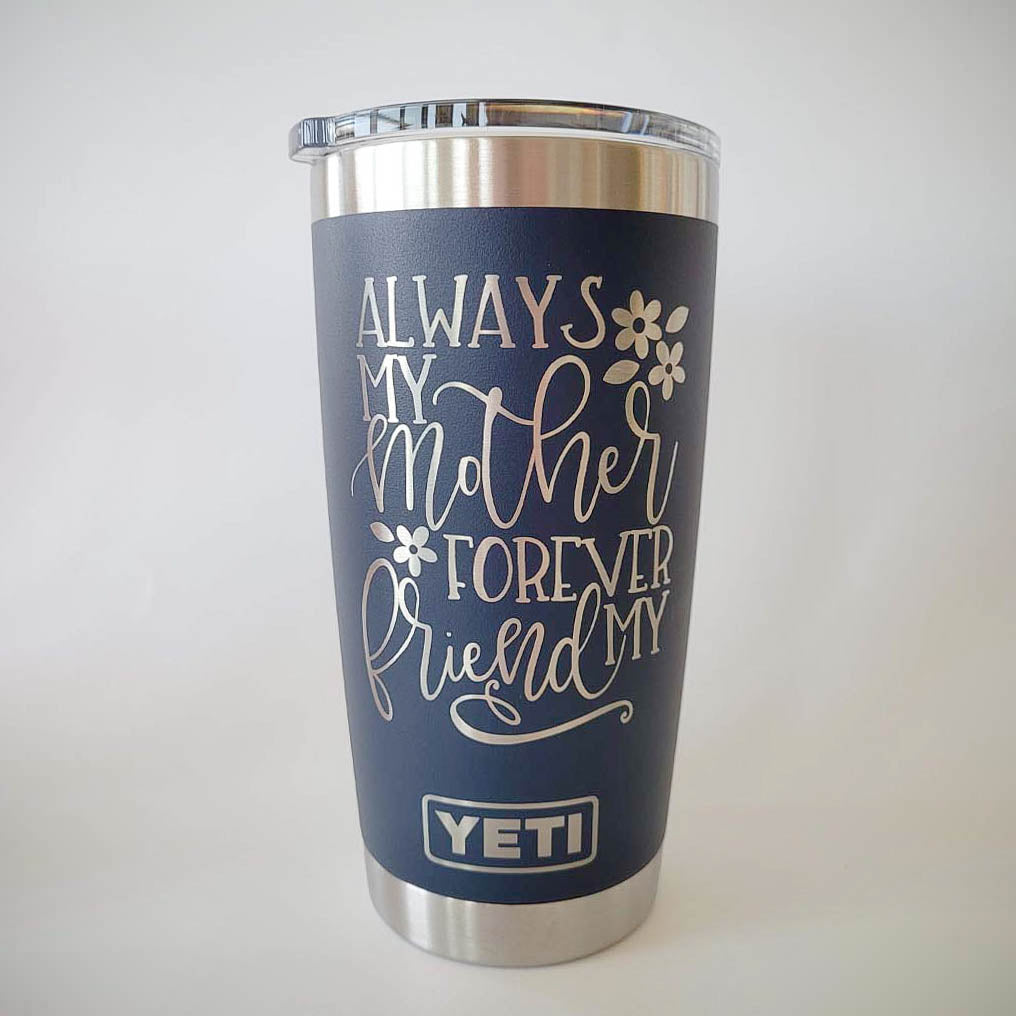 Always My Mother Forever My Friend Engraved YETI Tumbler