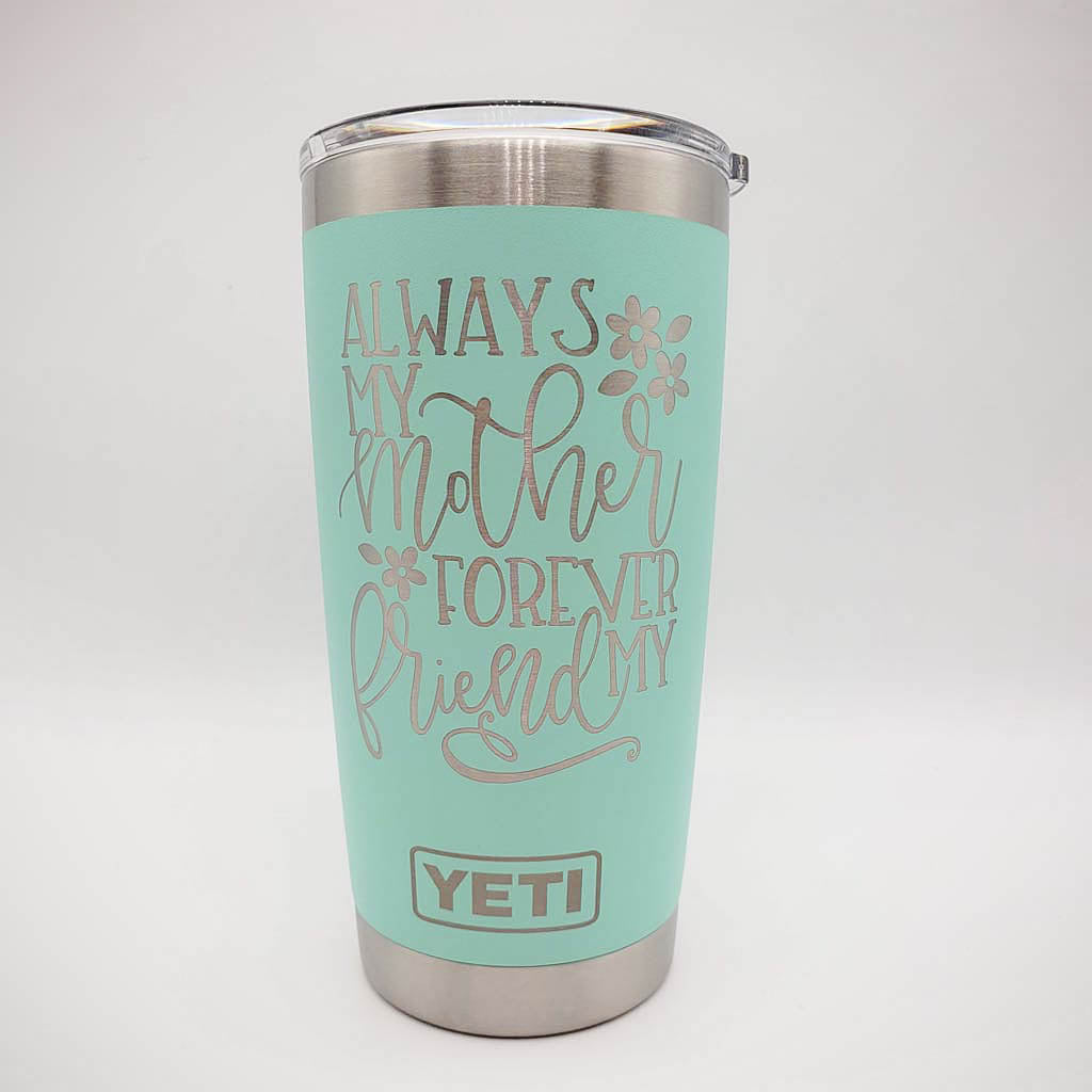 Always My Mother Forever My Friend Engraved YETI Tumbler