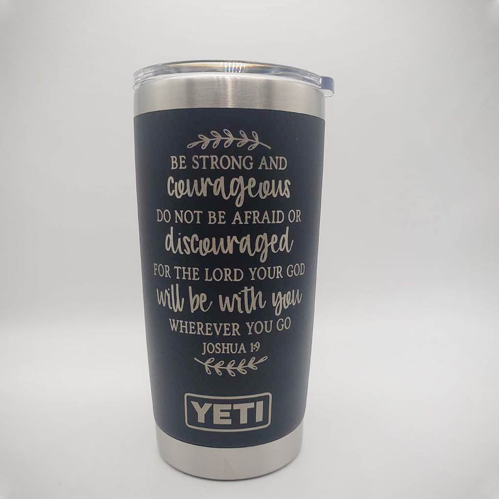 Be Strong and Courageous - Joshua 1:9 Scripture Engraved YETI Tumbler v2