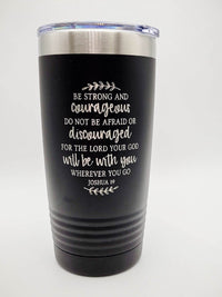 Be Strong and Courageous - Christian Engraved 20oz Black Polar Camel Tumbler by Sunny Box