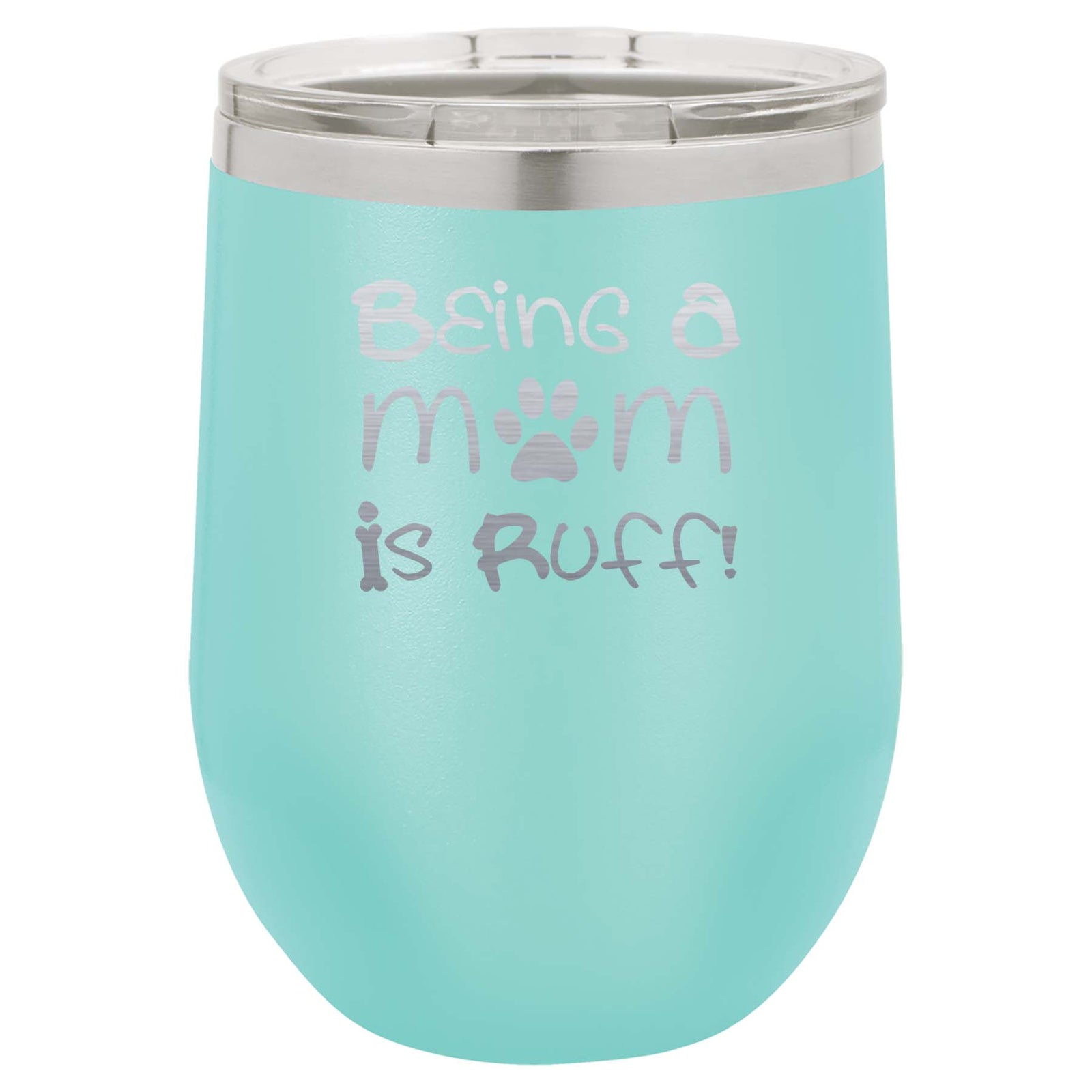 Being a Dog Mom is Ruff - Engraved 12oz Teal Polar Camel Wine Tumbler - Sunny Box