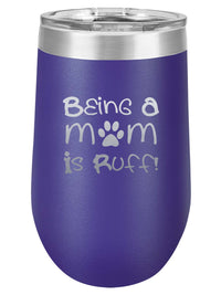 Being a Mom is Ruff - Engraved 16oz Purple Polar Camel Wine Tumbler - Sunny Box