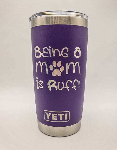 Being A Mom Is Ruff - Dog Mom Engraved YETI Tumbler