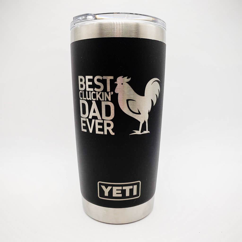 Best Cluckin' Dad Ever Engraved YETI Tumbler