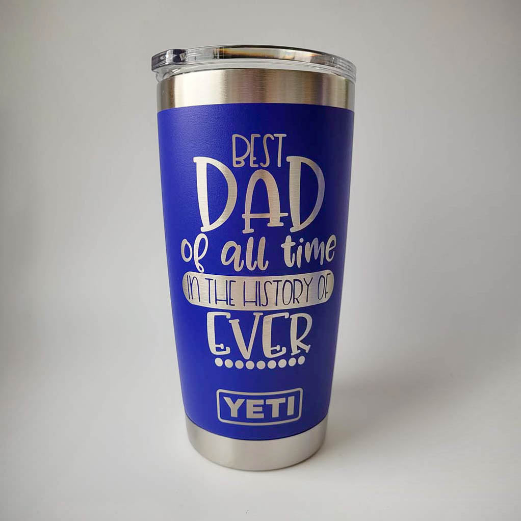 Best Dad of All Time in the History of Ever Engraved YETI Tumbler