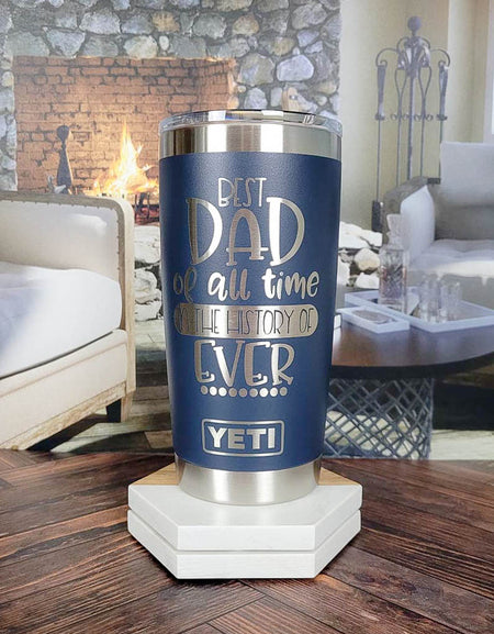 Best Dad of All Time in the History of Ever Engraved YETI Tumbler