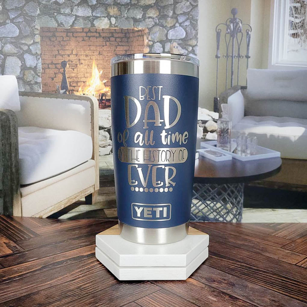 Best Dad of All Time in the History of Ever Engraved YETI Tumbler