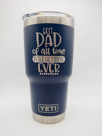 Best Dad of All Time in the History of Ever Engraved YETI Tumbler