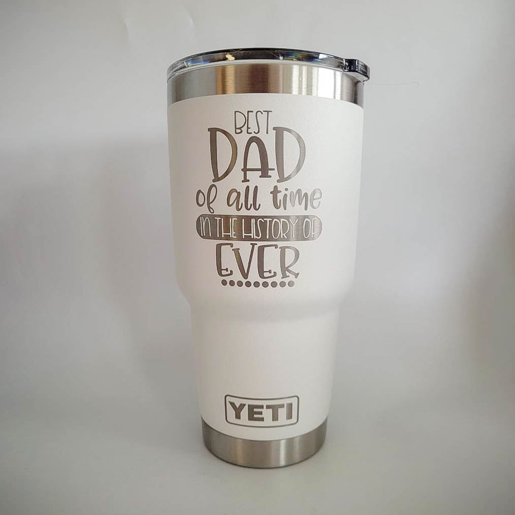 Best Dad of All Time in the History of Ever Engraved YETI Tumbler