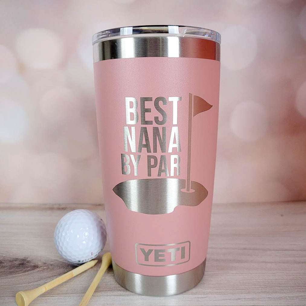Best Nana By Par - Custom Engraved YETI