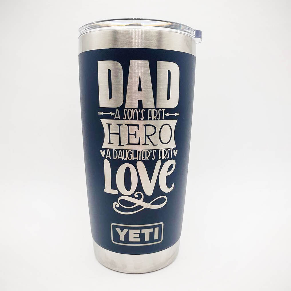 Dad a Sons First Hero and a Daughters First Love Engraved YETI Tumbler
