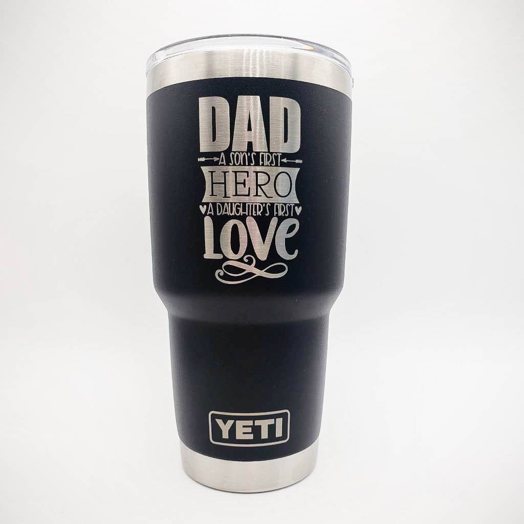 Dad a Sons First Hero and a Daughters First Love Engraved YETI Tumbler