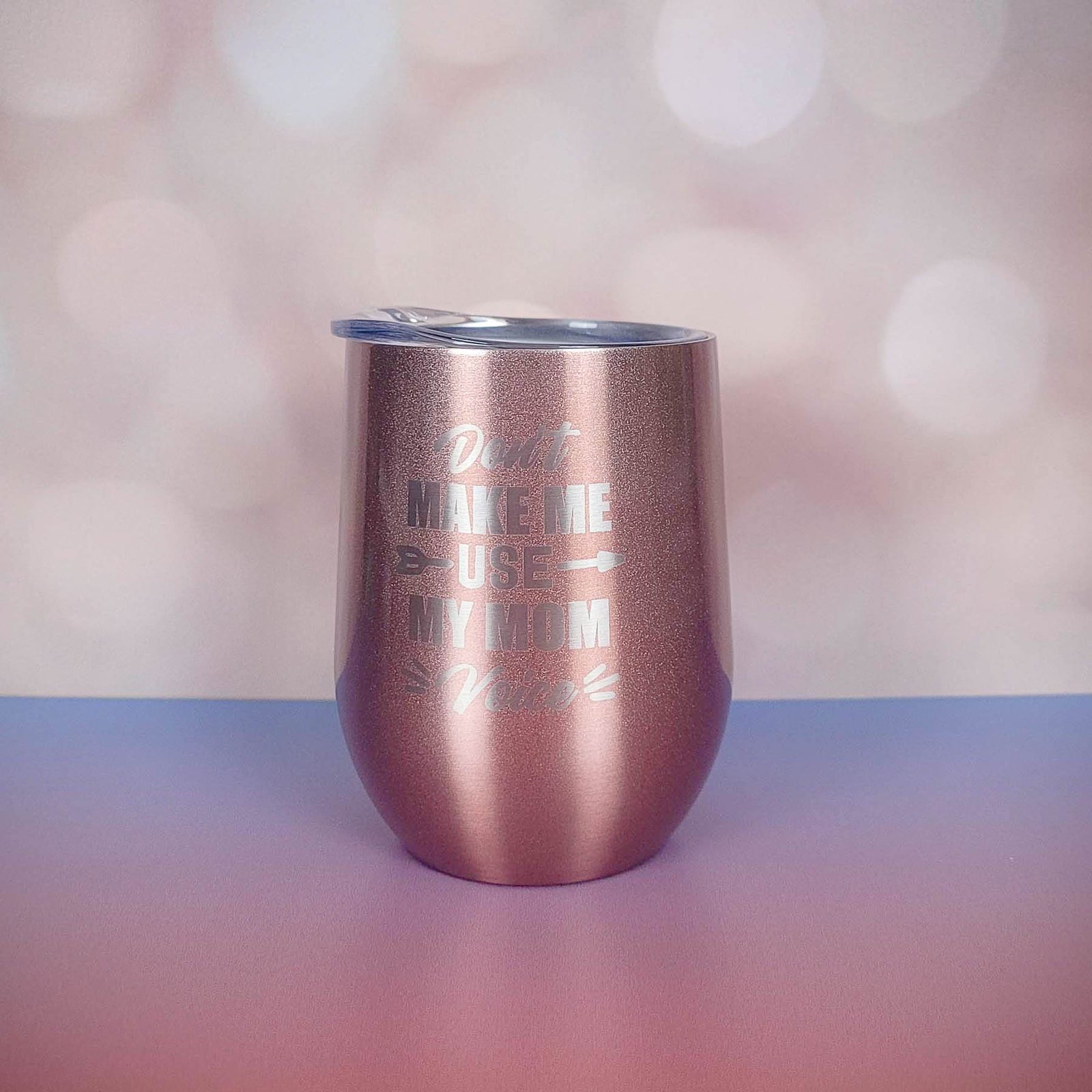 Don't Make Me Use My Mom Voice - Engraved 9oz WIne Tumbler Rose Gold Sunny Box
