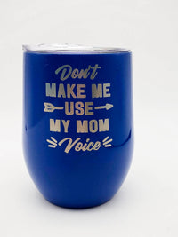 Don't Make Me Use My Mom Voice - Engraved 9oz WIne Tumbler Royal Blue Sunny Box
