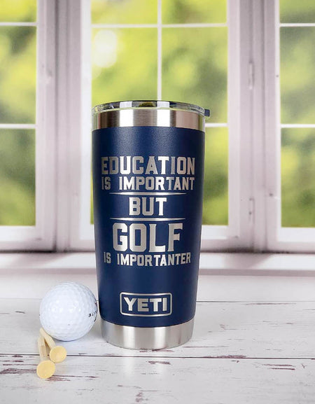 Education is Important Golf is Importanter - Engraved YETI Tumbler
