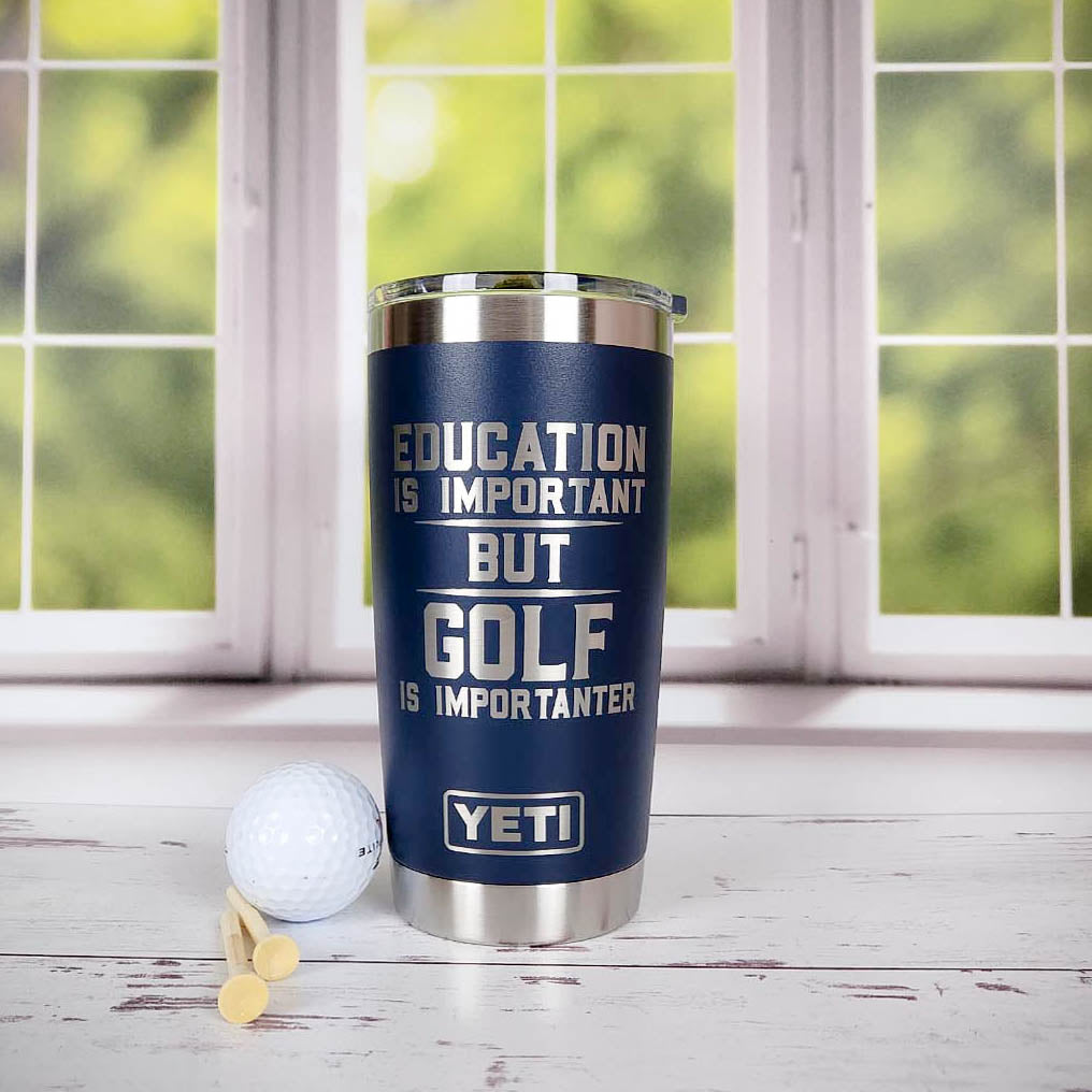 Education is Important Golf is Importanter - Engraved YETI Tumbler