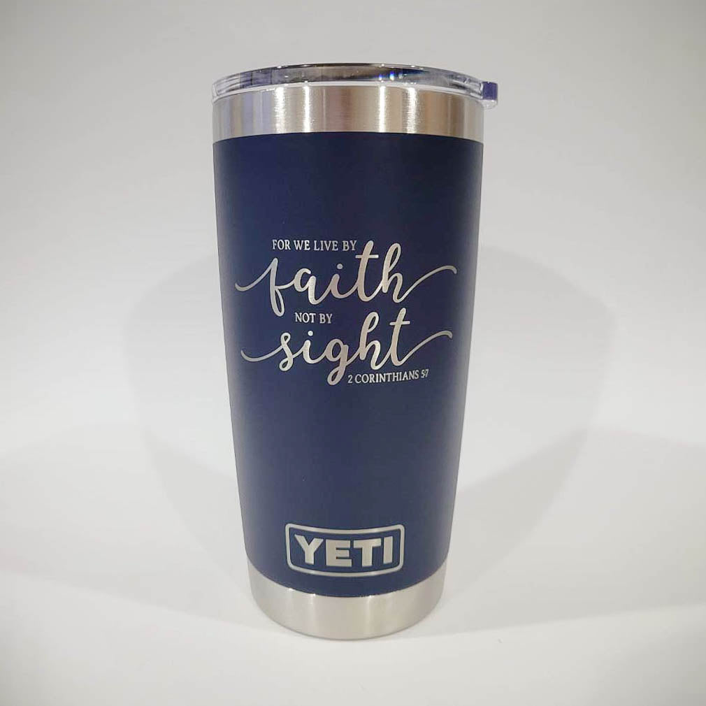 For We Live by Faith - 2 Corinthians 5:7 Scripture Engraved YETI Tumbler