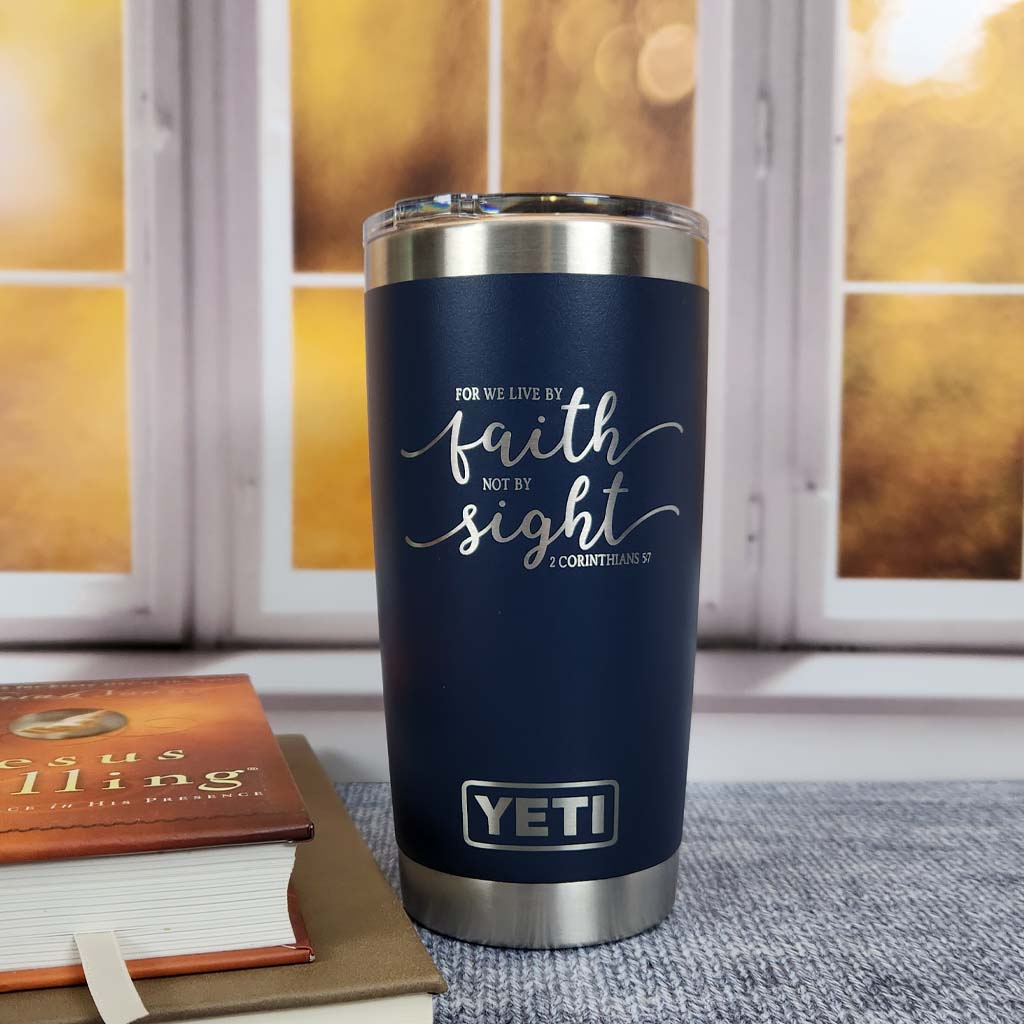 For We Live by Faith - 2 Corinthians 5:7 Scripture Engraved YETI Tumbler