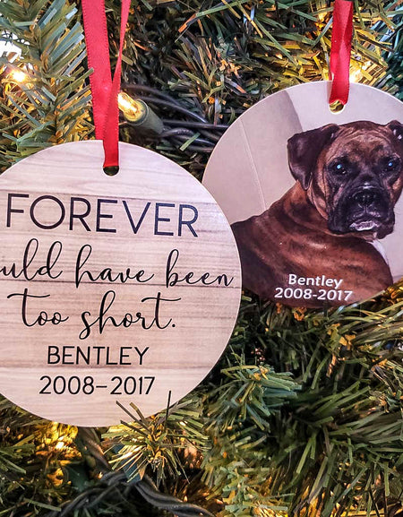 Forever Would Have Been Too Short - Pet Memorial Photo Ornament - Sunny Box