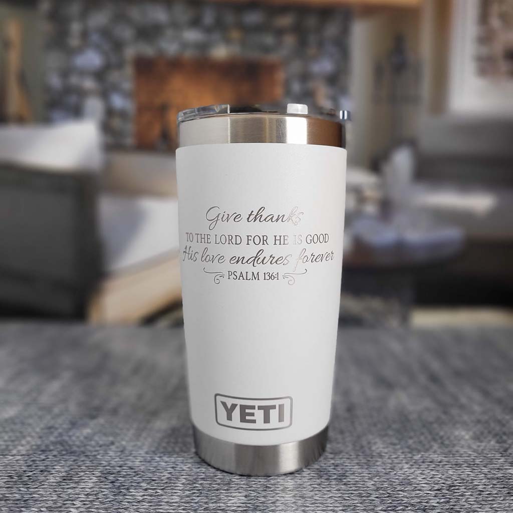 Give Thanks To The Lord - His Love Endures Forever Psalm 136:1 Scripture Engraved YETI Tumbler