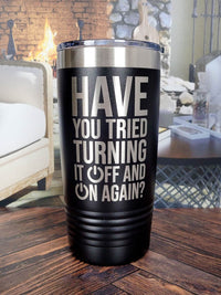 Have You Tried Turning It OFf and On Again Funny Workplaced engraved Polar Camel Tumbler 20oz Black by Sunny Box