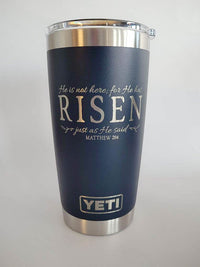 He Is Not Here, For He Has Risen - Christian Engraved YETI Tumbler