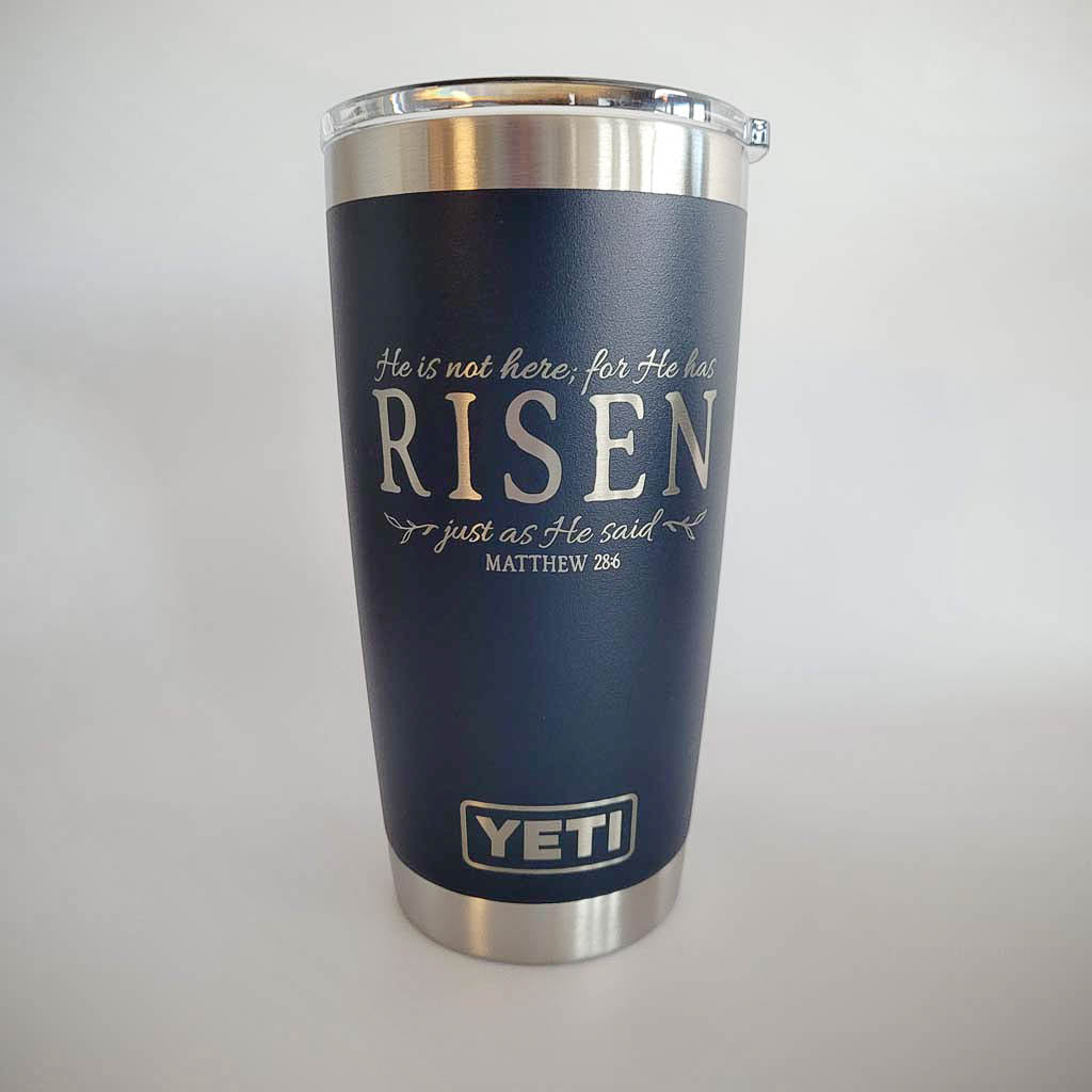 He Is Not Here, For He Has Risen - Christian Engraved YETI Tumbler