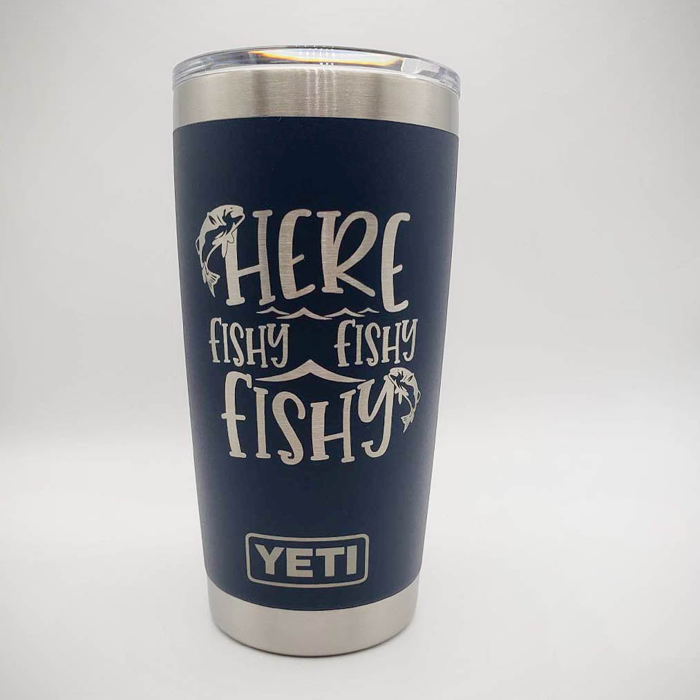 Here Fishy Fishy - Funny YETI Tumbler