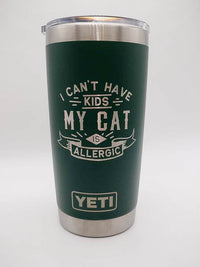 I Can't Have Kids My Cat is Allergic - Engraved YETI Tumbler