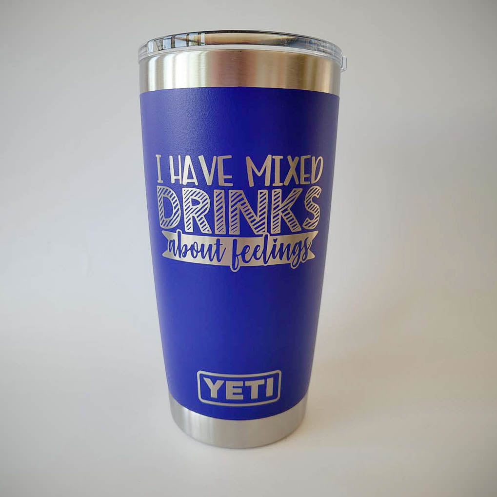 I Have Mixed Drinks About Feelings - Engraved YETI Tumbler