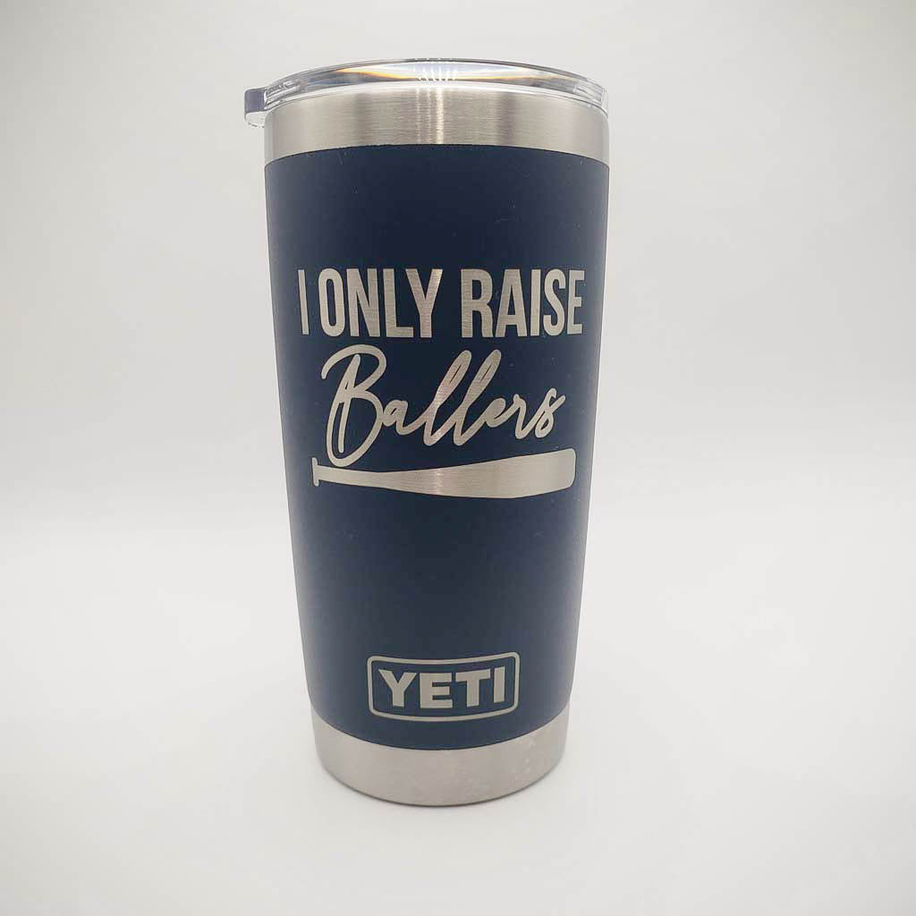 I Only Raise Ballers - Baseball/Softball Engraved YETI Tumbler