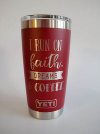 I Run on Faith, Dreams & Coffee Engraved YETI Tumbler