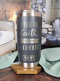 I Run on Faith, Dreams & Coffee Engraved YETI Tumbler