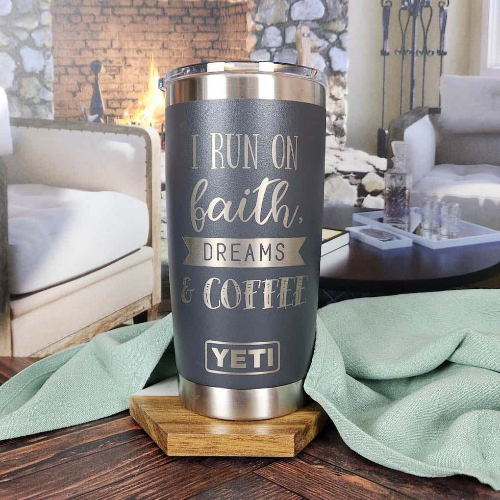 I Run on Faith, Dreams & Coffee Engraved YETI Tumbler