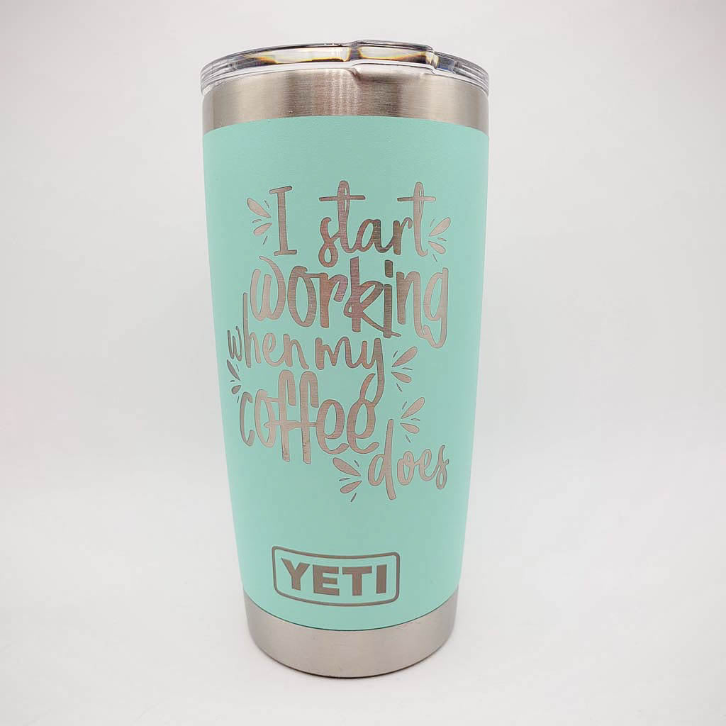 I Start Working When My Coffee Does - Engraved YETI Tumbler