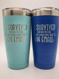 I Survived Another Meeting that should have been an email - Funny Workplace Engraved 20oz tumbler - blue, teal sunny box