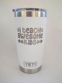 I Teach Awesome Kids - Engraved YETI Tumbler