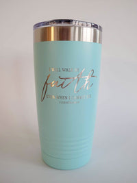 I Will Walk by Faith Even When I Cannot See - Engraved 20oz teal tumbler by sunny box