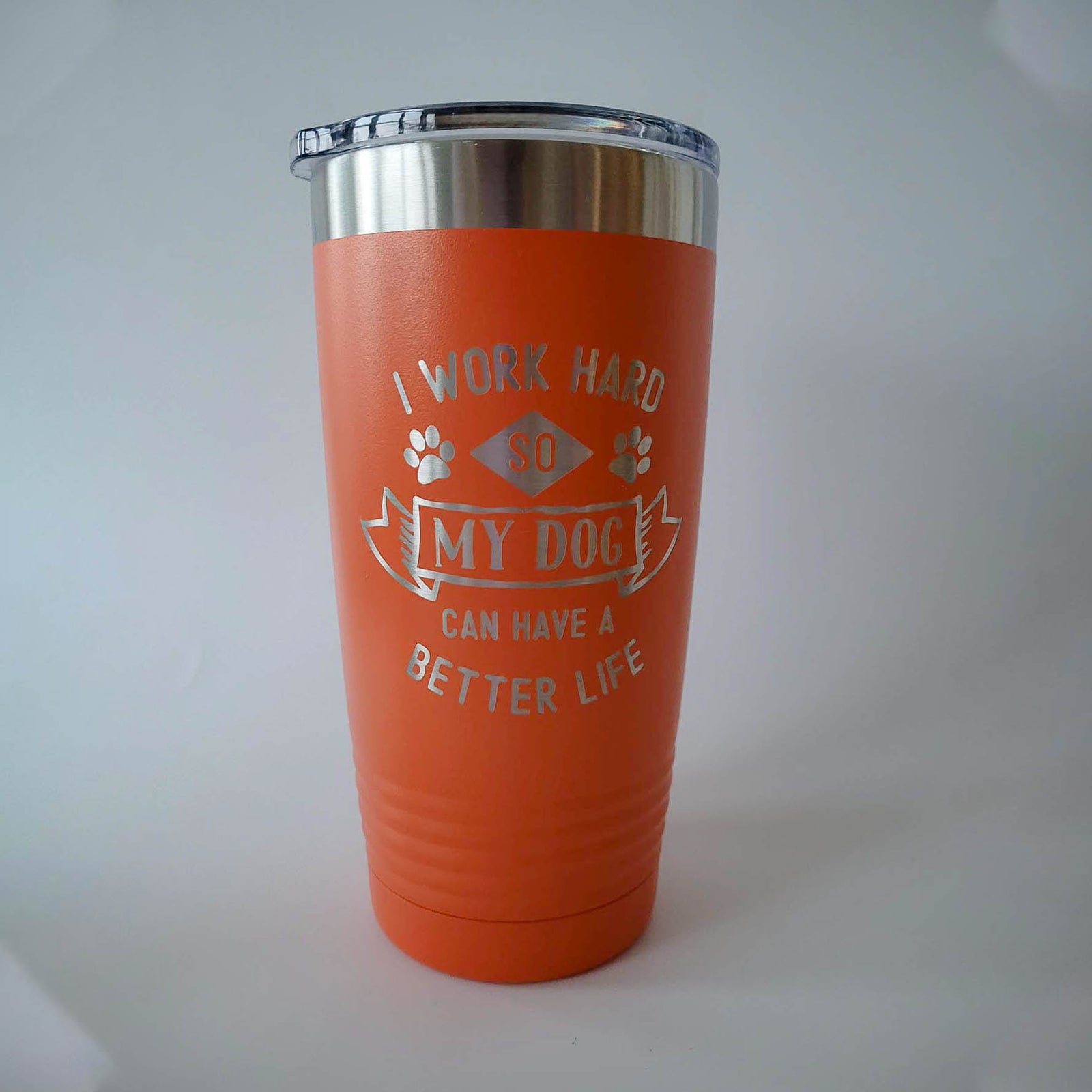 I Work Hard So My Dog Can Have a Better Life - Engraved 20oz Orange Tumbler Engraved by Sunny Box