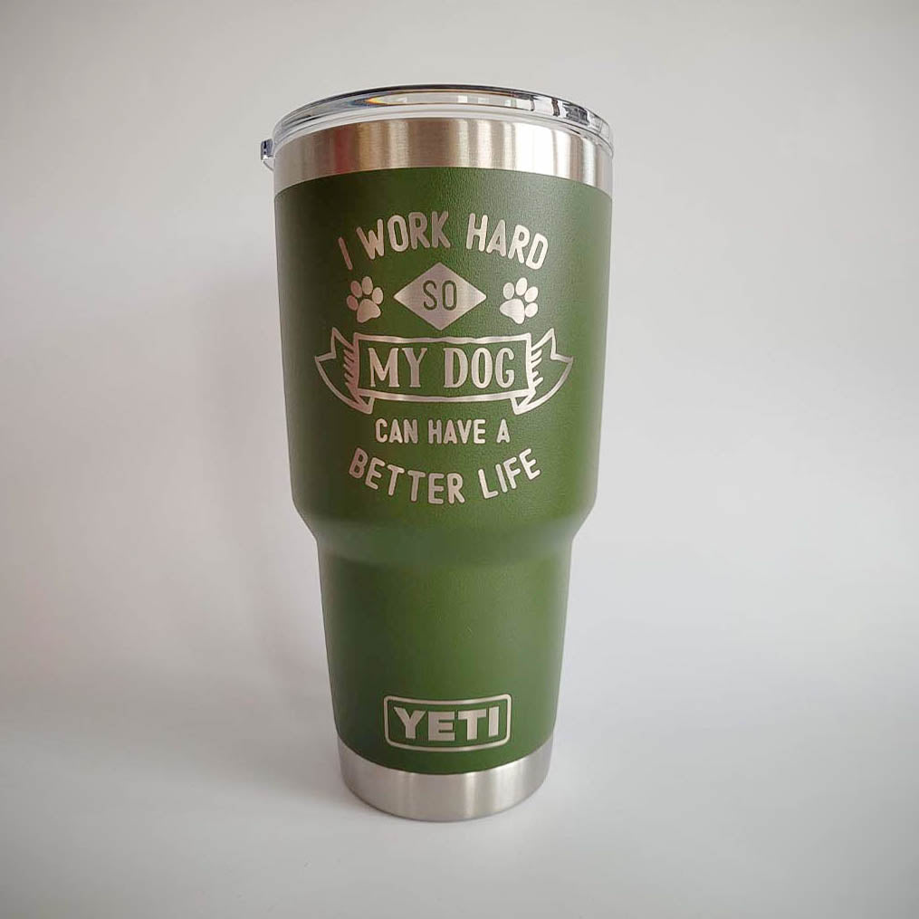 I Work Hard So My Dog Can Have A Better Life - Engraved YETI Tumbler