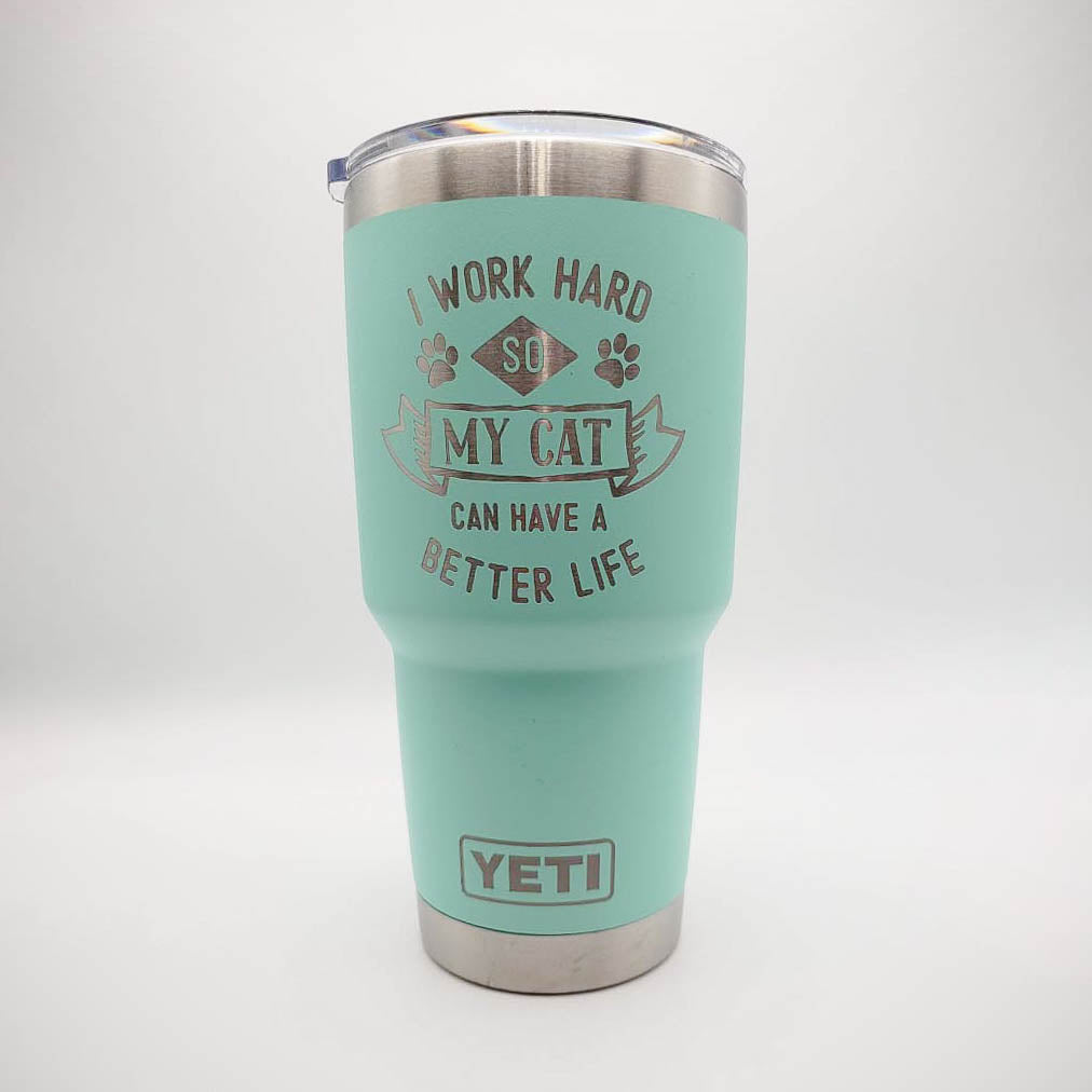 I Work Hard So My Cat Can Have A Better Life - Engraved YETI Tumbler