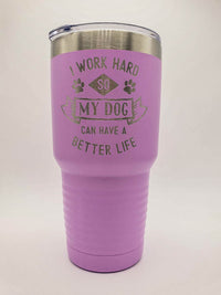 I Work Hard So My Dog Can Have a Better Life - Engraved 30oz Light Purple Tumbler Engraved by Sunny Box