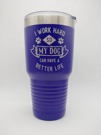 I Work Hard So My Dog Can Have A Better Life - Engraved 30oz purple Polar Camel tumbler - Sunny Box
