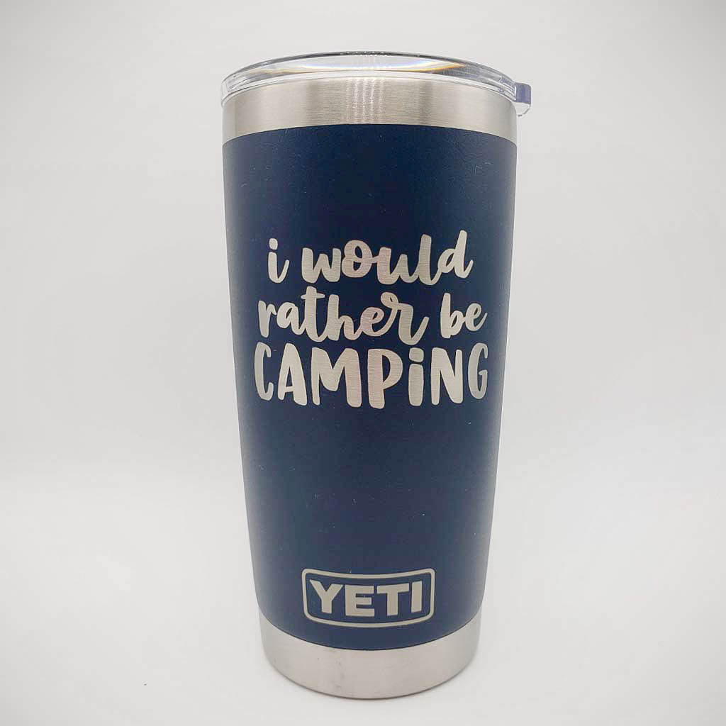 I Would Rather Be Camping - Engraved YETI Tumbler